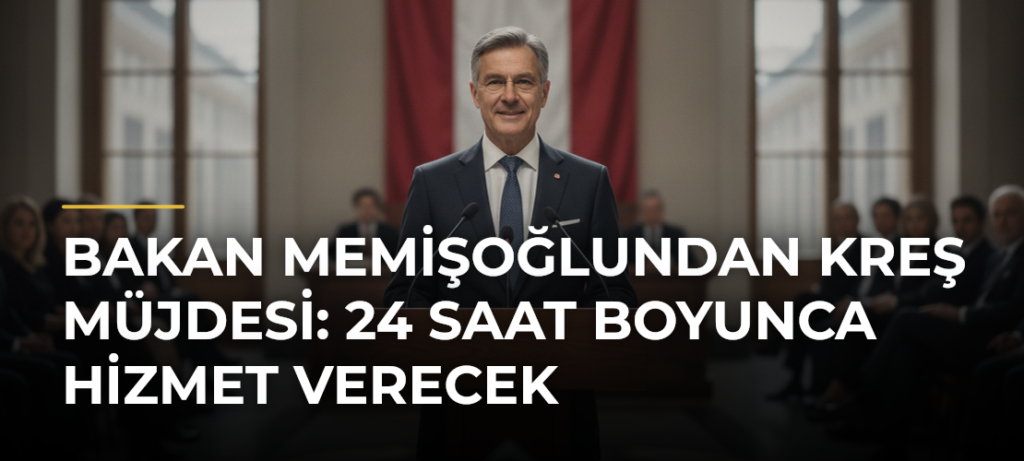 Bakan Memişoğlundan kreş müjdesi: 24 saat boyunca hizmet verecek