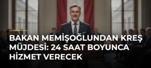 Bakan Memişoğlundan kreş müjdesi: 24 saat boyunca hizmet verecek