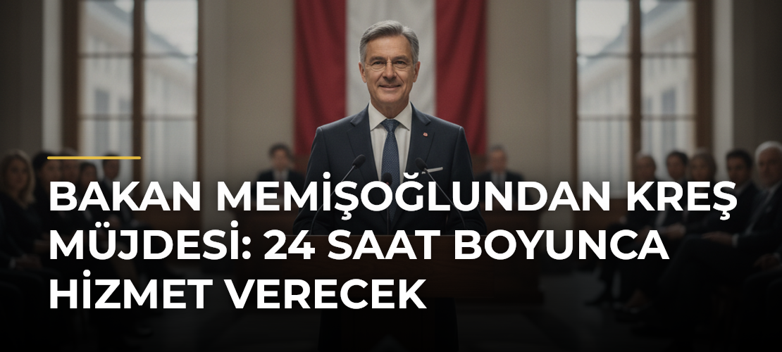 Bakan Memişoğlundan kreş müjdesi: 24 saat boyunca hizmet verecek - Mirat Haber