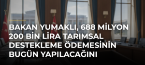 Bakan Yumaklı, 688 milyon 200 bin lira tarımsal destekleme ödemesinin bugün yapılacağını bildirdi