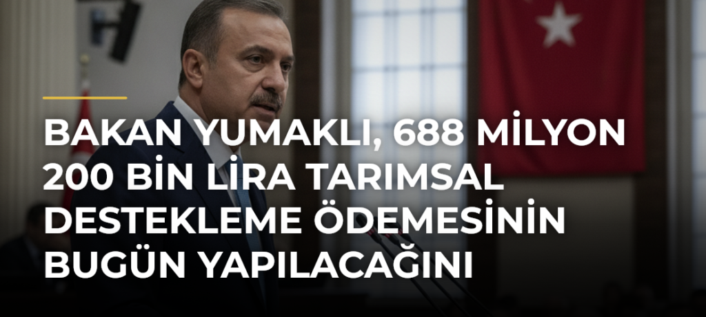 Bakan Yumaklı, 688 milyon 200 bin lira tarımsal destekleme ödemesinin bugün yapılacağını bildirdi