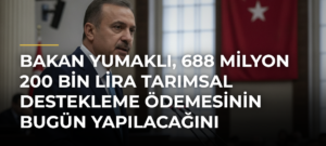 Bakan Yumaklı, 688 milyon 200 bin lira tarımsal destekleme ödemesinin bugün yapılacağını bildirdi