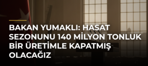 Bakan Yumaklı: Hasat sezonunu 140 milyon tonluk bir üretimle kapatmış olacağız