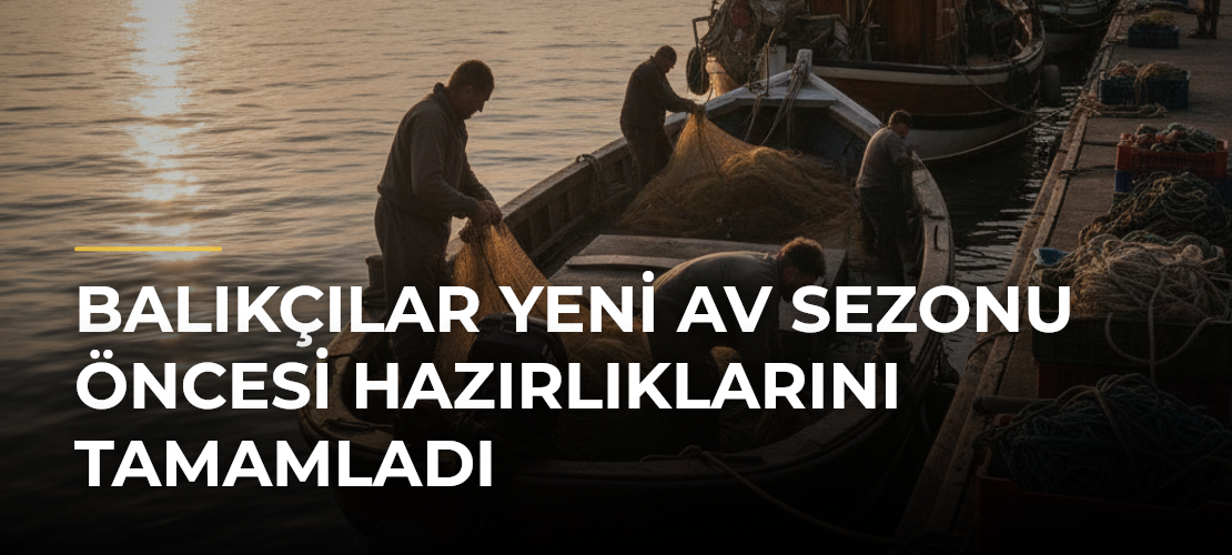 Balıkçılar Yeni Av Sezonu Öncesi Hazırlıklarını Tamamladı - Mirat Haber