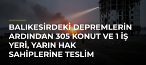 Balıkesirdeki depremlerin ardından 305 konut ve 1 iş yeri, yarın hak sahiplerine teslim edilecek