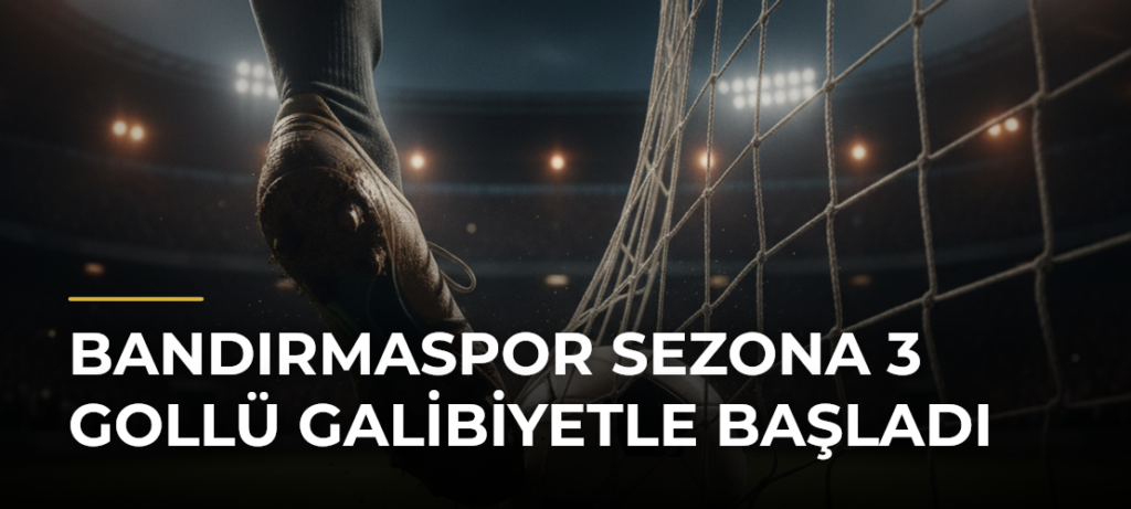 Bandırmaspor sezona 3 gollü galibiyetle başladı