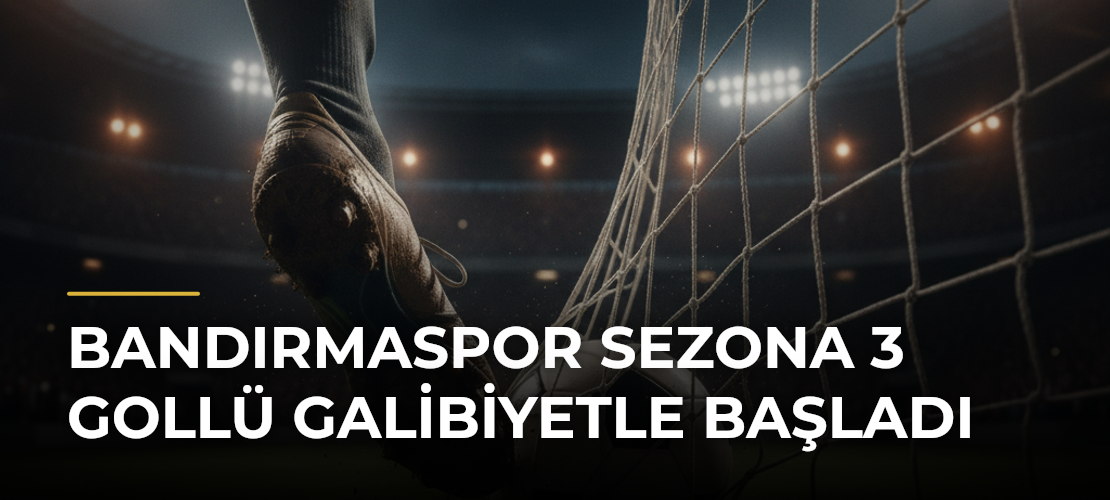 Bandırmaspor sezona 3 gollü galibiyetle başladı - Mirat Haber