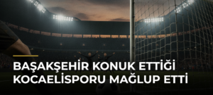 Başakşehir konuk ettiği Kocaelisporu mağlup etti