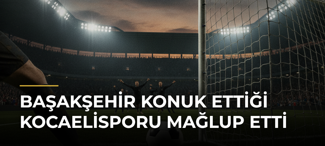 Başakşehir konuk ettiği Kocaelisporu mağlup etti - Mirat Haber