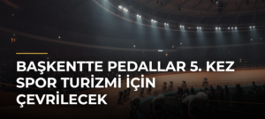 Başkentte Pedallar 5. Kez Spor Turizmi İçin Çevrilecek