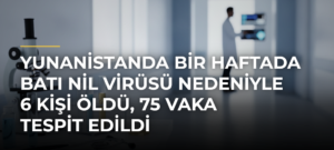 Yunanistanda bir haftada Batı Nil virüsü nedeniyle 6 kişi öldü, 75 vaka tespit edildi