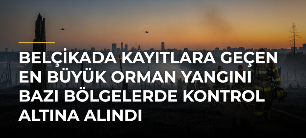 Belçikada kayıtlara geçen en büyük orman yangını bazı bölgelerde kontrol altına alındı