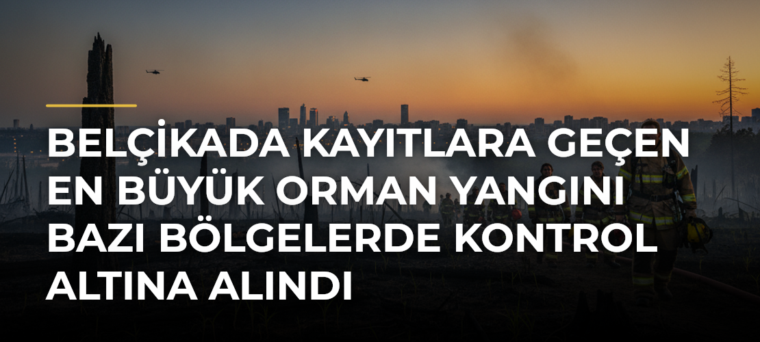 Belçikada kayıtlara geçen en büyük orman yangını bazı bölgelerde kontrol altına alındı - Mirat Haber