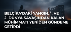 Belçika’daki yangın, 1. ve 2. Dünya Savaşından kalan mühimmatı yeniden gündeme getirdi