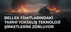Bellek fiyatlarındaki tarihi yükseliş teknoloji şirketlerini zorluyor