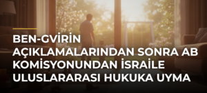 Ben-Gvirin açıklamalarından sonra AB Komisyonundan İsraile uluslararası hukuka uyma çağrısı