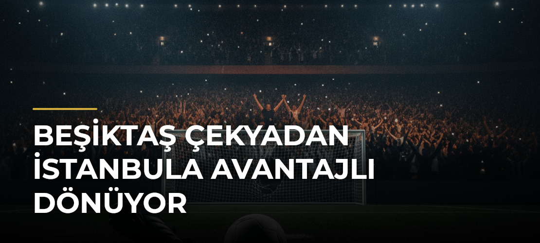 Beşiktaş Çekyadan İstanbula avantajlı dönüyor - Mirat Haber