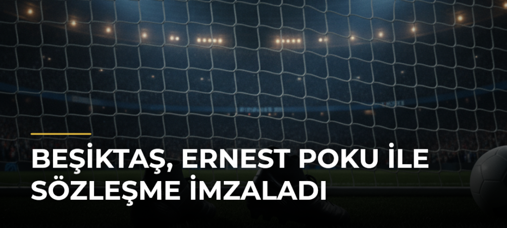 Beşiktaş, Ernest Poku ile Sözleşme İmzaladı