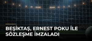 Beşiktaş, Ernest Poku ile Sözleşme İmzaladı