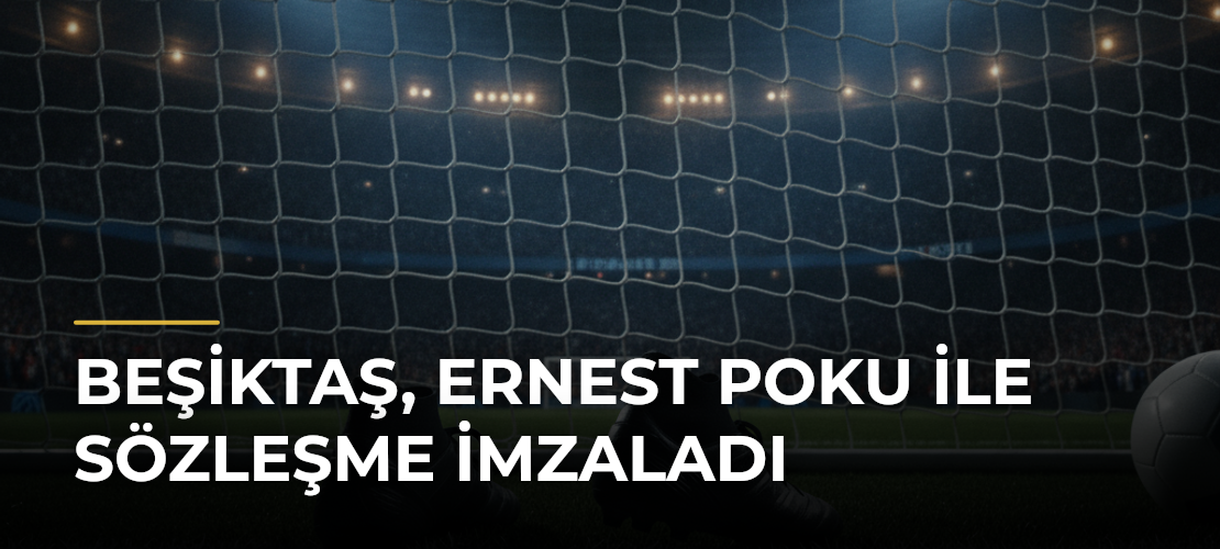 Beşiktaş, Ernest Poku ile Sözleşme İmzaladı