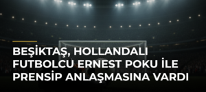 Beşiktaş, Hollandalı futbolcu Ernest Poku ile prensip anlaşmasına vardı
