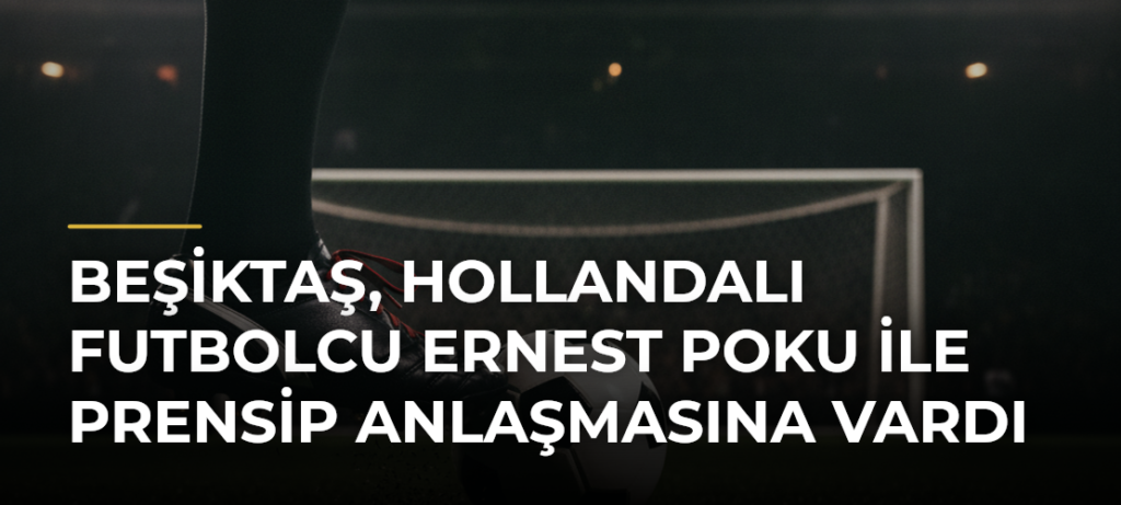 Beşiktaş, Hollandalı futbolcu Ernest Poku ile prensip anlaşmasına vardı