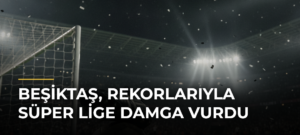 Beşiktaş, rekorlarıyla Süper Lige damga vurdu