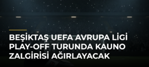 Beşiktaş UEFA Avrupa Ligi Play-off Turunda Kauno Zalgirisi Ağırlayacak