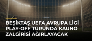 Beşiktaş UEFA Avrupa Ligi play-off turunda Kauno Zalgirisi ağırlayacak