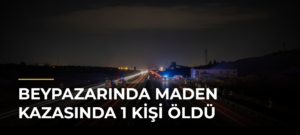 Beypazarında maden kazasında 1 kişi öldü