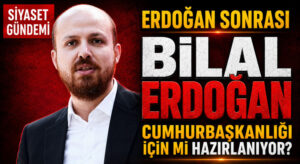 Bilal Erdoğan Cumhurbaşkanlığı Adaylığına mı Hazırlanıyor?
