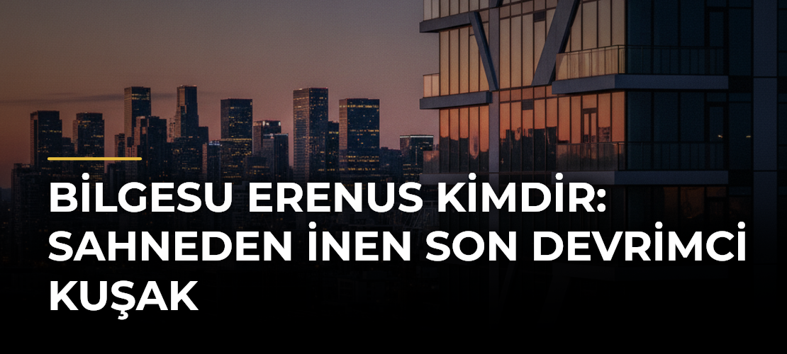 Bilgesu Erenus Kimdir: Sahneden İnen Son Devrimci Kuşak