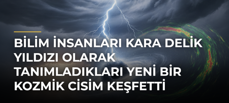 Bilim insanları kara delik yıldızı olarak tanımladıkları yeni bir kozmik cisim keşfetti