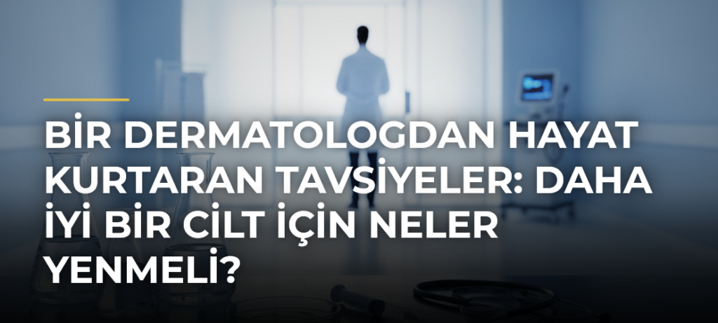 Bir dermatologdan hayat kurtaran tavsiyeler: Daha iyi bir cilt için neler yenmeli?