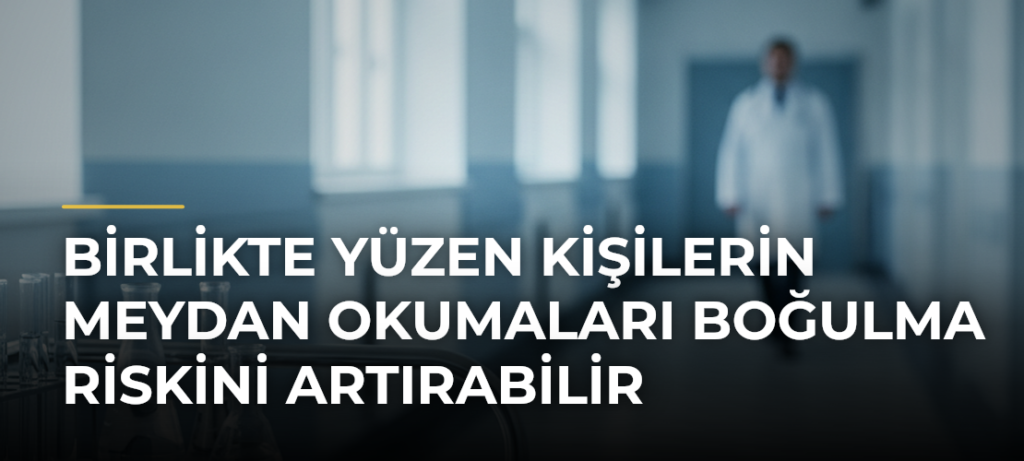 Birlikte yüzen kişilerin meydan okumaları boğulma riskini artırabilir
