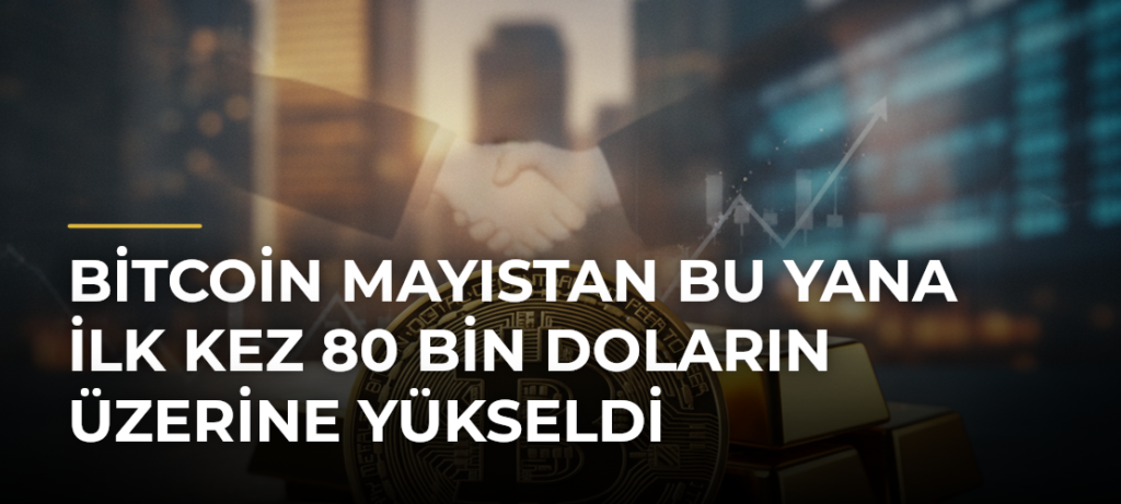 Bitcoin mayıstan bu yana ilk kez 80 bin doların üzerine yükseldi
