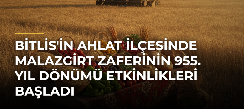 Bitlis’in Ahlat ilçesinde Malazgirt Zaferinin 955. yıl dönümü etkinlikleri başladı
