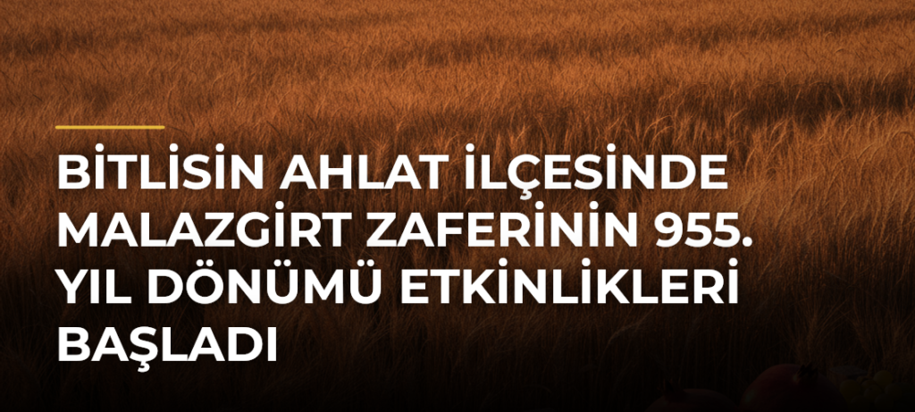 Bitlisin Ahlat ilçesinde Malazgirt Zaferinin 955. yıl dönümü etkinlikleri başladı