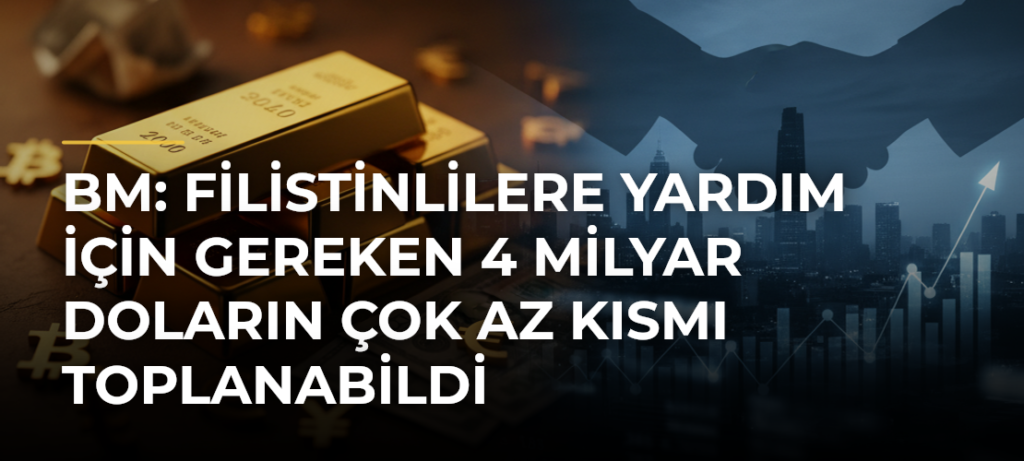 BM: Filistinlilere yardım için gereken 4 milyar doların çok az kısmı toplanabildi