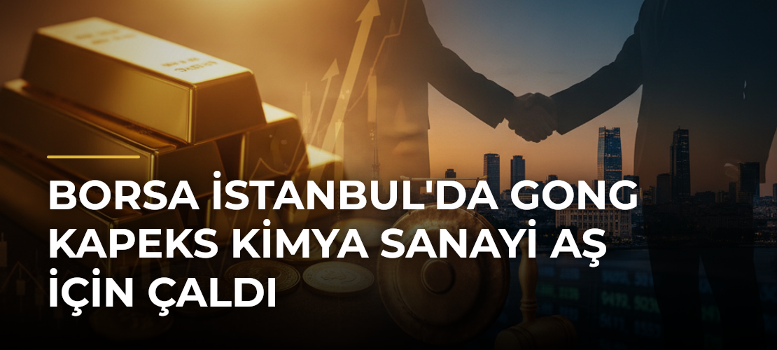 Borsa İstanbul'da gong Kapeks Kimya Sanayi AŞ için çaldı - Mirat Haber