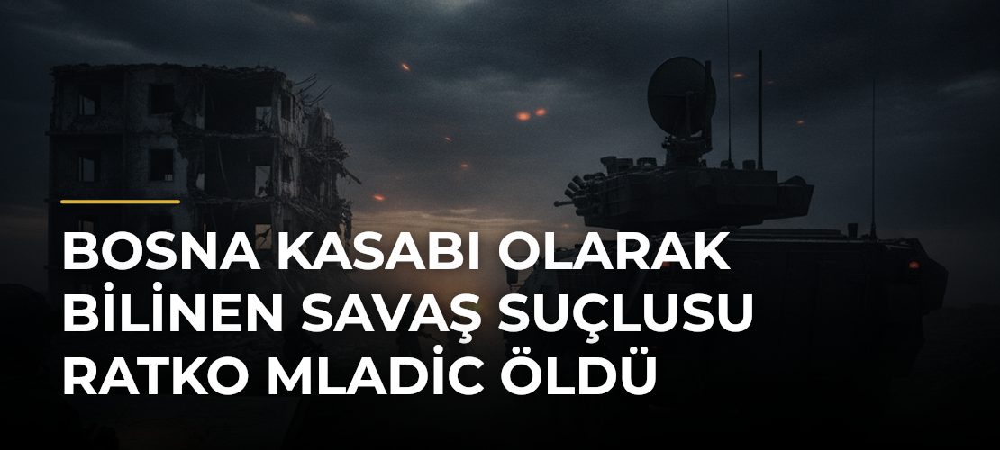 Bosna Kasabı Olarak Bilinen Savaş Suçlusu Ratko Mladic Öldü - Mirat Haber