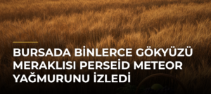 Bursada Binlerce Gökyüzü Meraklısı Perseid Meteor Yağmurunu İzledi