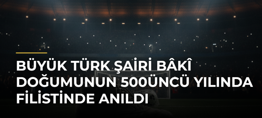 Büyük Türk şairi Bâkî doğumunun 500üncü yılında Filistinde anıldı