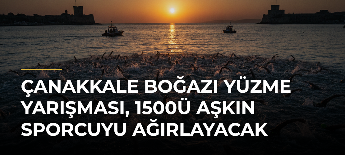 Çanakkale Boğazı Yüzme Yarışması, 1500ü aşkın sporcuyu ağırlayacak - Mirat Haber