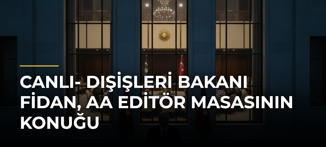 CANLI- Dışişleri Bakanı Fidan, AA Editör Masasının konuğu - Mirat Haber