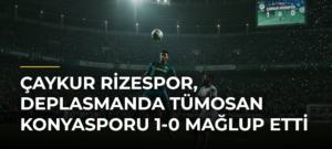Çaykur Rizespor, deplasmanda TÜMOSAN Konyasporu 1-0 mağlup etti