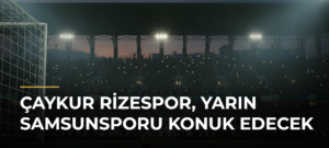 Çaykur Rizespor, yarın Samsunsporu konuk edecek