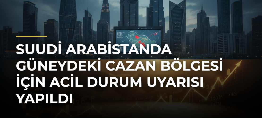 Suudi Arabistanda güneydeki Cazan bölgesi için acil durum uyarısı yapıldı - Mirat Haber