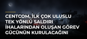 CENTCOM, ilk çok uluslu tek yönlü saldırı İHAlarından oluşan görev gücünün kurulacağını duyurdu