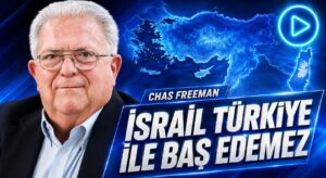 Chas Freeman: İsrail Türkiye ile Baş Edemez